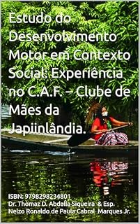 Livro Estudo do Desenvolvimento Motor em Contexto Social: Experiência no C.A.F. – Clube de Mães da Japiinlândia.