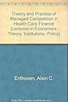 Theory and Practice of Managed Competition in Health Care Finance (Professor Dr F De Vries Lectures in Economics)
