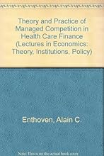 Theory and Practice of Managed Competition in Health Care Finance (Professor Dr F De Vries Lectures in Economics)