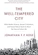 The Well-Tempered City: What Modern Science, Ancient Civilizations, and Human Nature Teach Us About the Future of Urban Life