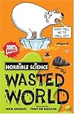 Wasted World (Horrible Science)