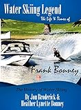 Water Skiing Legend The Life and Times of Frank Bonney