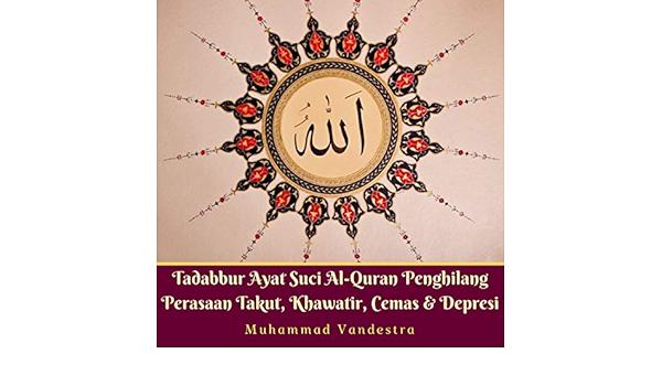 Amazon Com Tadabbur Ayat Suci Al Quran Penghilang Perasaan Takut Khawatir Cemas Depresi Tadabbur Holy Quran Verses Of Feeling Afraid Worried Tense And Depressed Audible Audio Edition Muhammad Vandestra Muhammad Ibnu Adam Author S