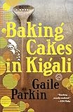 Baking Cakes in Kigali: A Novel by Gaile Parkin