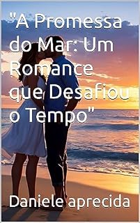 Livro "A Promessa do Mar: Um Romance que Desafiou o Tempo"