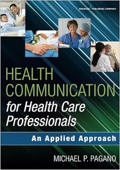 Health Communication for Health Care Professionals: An Applied Approach Health Communication for Health Care Professionals: An Applied Approach