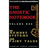 The Gnostic Notebook: Volume One: On Memory Systems and Fairy Tales