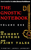 The Gnostic Notebook: Volume One: On Memory Systems and Fairy Tales