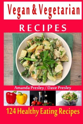 Vegan & Vegetarian Recipes - 124 Healthy Eating Recipes (Volume 1) Vegan & Vegetarian Recipes - 124 Healthy Eating Recipes (Volume 1)