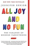 All Joy and No Fun: The Paradox of Modern Parenthood