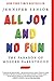 All Joy and No Fun: The Paradox of Modern Parenthood - Book by Jennifer Senior