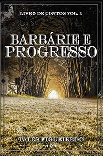 Livro Barbárie e Progresso: Livro de Contos - Vol. 1