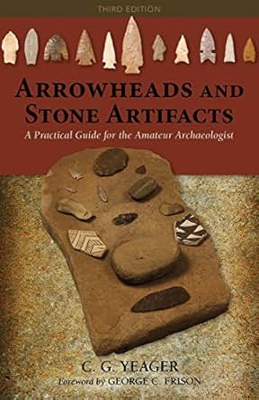 Arrowheads And Stone Artifacts A Practical Guide For The