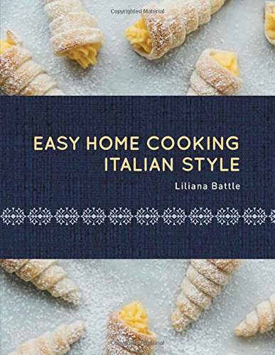 Easy Home Cooking-Italian Style by Liliana Battle