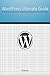 Wordpress Ultimate Guide: A step by step guide in creating your blog in 30 minutes or less by 