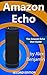 Amazon Echo: Amazon Echo User Manual 2nd Edition (Tech Geek Book 1)