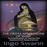 The Great Apparitions of Mary: An Examination of Twenty-Two Supranormal Appearances by