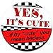 Artistic Reflection Yes It's Cute If by Cute You Mean Badass - Magnetic Grill Badge For MINI Cooper