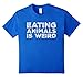 Eating Animals Is Weird T-Shirt - Vegan Vegetarian Funny Tee