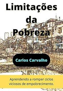 Livro Limitações da Pobreza: Aprendendo a romper ciclos viciosos de empobrecimento. (Pequenas Leituras, Grandes Transformações Pessoais)