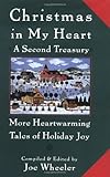 Christmas in My Heart A Second Treasury: More Heartwarming Tales of Holiday Joy by Joe Wheeler