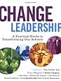 Change Leadership: A Practical Guide to Transforming Our Schools (Jossey-Bass Education)