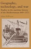 Geography, Technology, and War: Studies in the Maritime History of the Mediterranean, 649-1571 (Past by John H. Pryor