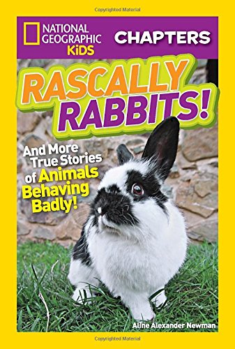 National Geographic Kids Chapters: Rascally Rabbits!: And More True Stories of Animals Behaving Badly (NGK Chapters)