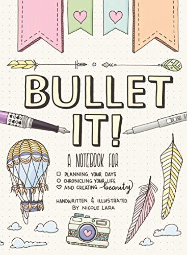 Bullet It!: A Notebook for Planning Your Days, Chronicling Your Life, and Creating Beauty