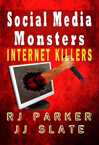 Social Media Monsters: True Stories of Internet Killers (True CRIME Library RJPP Book 16)