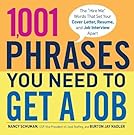 1,001 Phrases You Need to Get a Job: The 'Hire Me' Words that Set Your Cover Letter, Resume, and Job Interview Apart