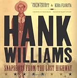 Hank Williams: Snapshots From The Lost Highway by Colin Escott, Kira Florita