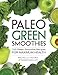 Paleo Green Smoothies: 150 Green Smoothie Recipes for Maximum Health by Michelle Fagone