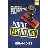 You're Approved!: Never Get Turned Down For Credit Again.