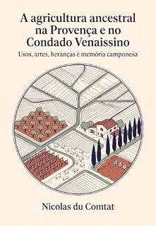 Livro A agricultura ancestral na Provença e no Condado Venaissino: Usos, artes, heranças e memória camponesa