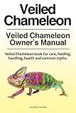 Veiled Chameleon . Veiled Chameleon Owner's Manual. Veiled Chameleon book for care, feeding, handlin by Jonathan Durham