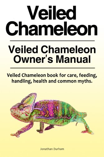 Veiled Chameleon . Veiled Chameleon Owner's Manual. Veiled Chameleon book for care, feeding, handlin by Jonathan Durham