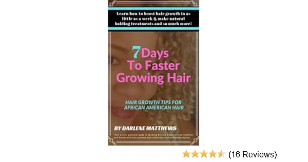 Grow African American Hair Long 7 Days To Faster Growing Hair