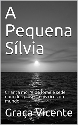 Livro A Pequena Sílvia Criança morre de fome e sede num dos países mais ricos do mundo