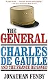 The General: Charles de Gaulle and the France He Saved