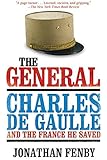 The General: Charles de Gaulle and the France He Saved
