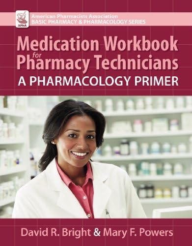 Medication Workbook for Pharmacy Technicians: A Pharmacology Primer by David R. Bright (2012-01-15)