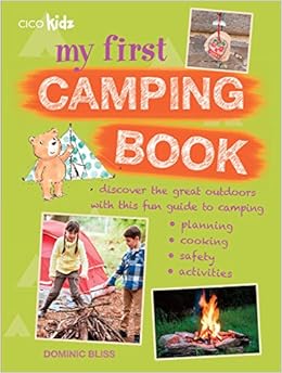 My First Camping Book: Discover the great outdoors with this fun guide to camping: planning, cooking, safety, activities, by Dominic Bliss