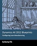 Dynamics AX 2012 Blueprints: Configuring Lean Manufacturing