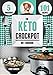The Keto Diet Crock Pot Cookbook: 101 Delicious and Easy Slow Cooker Recipes for Weight Loss, Healing and Confidence on the Ketogenic Diet