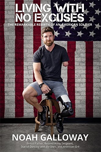 Living with No Excuses: The Remarkable Rebirth of an American Soldier