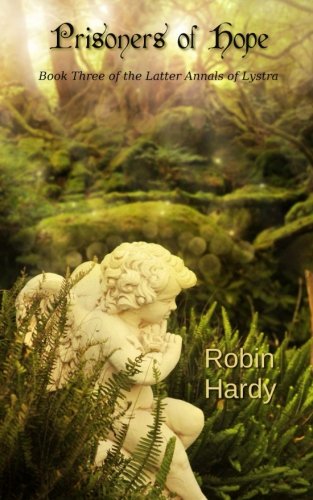 Prisoners of Hope: Book Three of the Latter Annals of Lystra (Volume 3)