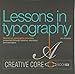 Lessons in typography: Must-know typographic principles presented through lessons, exercises, and examples (Creative Core Series)