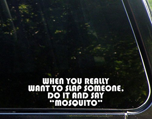When You Really Want To Slap Someone, Do it and Say "Mosquito" - 9"x2 3/4" - Vinyl Die Cut Decal / Bumper Sticker For Windows, Trucks, Cars, Laptops, Macbooks, Etc.
