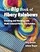 The Big Book of Fibery Rainbows: Creating and Working with Multi Colored Fibers and Palettes by Suzy Brown, Arlene Thayer